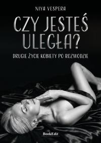 Okładka książki Czy jesteś uległa? Drugie życie kobiety po rozwodzie