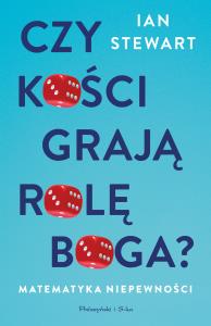 Czy kości grają rolę Boga? Matematyka niepewności. Autor: Ian Stewart. Dobreksiazki.pl Okładka książki Czy kości grają rolę Boga? Matematyka niepewności