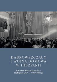 Dąbrowszczacy i wojna domowa w Hiszpanii. Autor: Czerwiński Daniel. Dobreksiazki.pl Okładka książki Dąbrowszczacy i wojna domowa w Hiszpanii