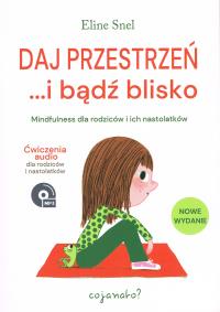 Daj przestrzeń... i bądź blisko. Mindfulness dla rodziców i ich nastolatków. Autor: Eline Snel. Dobreksiazki.pl Okładka książki Daj przestrzeń... i bądź blisko. Mindfulness dla rodziców i ich nastolatków