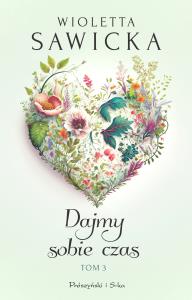 Dajmy sobie czas. Tom 3. Duże Litery. Autor: Sawicka Wioletta. Dobreksiazki.pl Okładka książki Dajmy sobie czas. Tom 3. Duże Litery