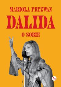 Dalida o sobie. Autor: Mariola Pryzwan. Dobreksiazki.pl Okładka książki Dalida o sobie