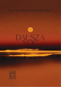 Dalsza noc. Autor: Krzysztof Tyszka-Drozdowski. Dobreksiazki.pl Okładka książki Dalsza noc