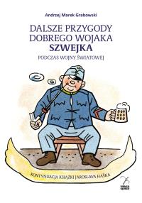 Dalsze przygody dobrego wojaka Szwejka. Autor: Grabowski Andrzej Marek. Dobreksiazki.pl Okładka książki Dalsze przygody dobrego wojaka Szwejka