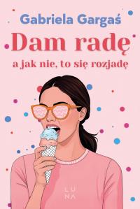 Dam radę, a jak nie, to się rozjadę. Autor: Gabriela Gargaś. Dobreksiazki.pl Okładka książki Dam radę, a jak nie, to się rozjadę