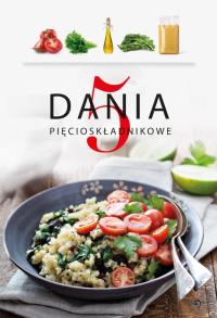 Dania 5-składnikowe. Autor: Opracowanie zbiorowe. Dobreksiazki.pl Okładka książki Dania 5-składnikowe