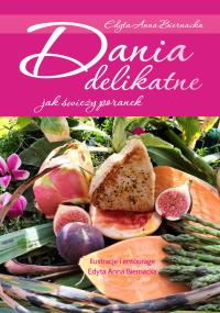 Dania delikatne jak świeży poranek. Autor: Biernacka Edyta Anna. Dobreksiazki.pl Okładka książki Dania delikatne jak świeży poranek