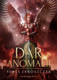 Dar anomalii. Tom 3. Autor: PAWEŁ ZBROSZCZYK. Dobreksiazki.pl Okładka książki Dar anomalii. Tom 3