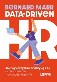 Data-Driven HR. Jak wykorzystać analitykę i AI do budowania nowoczesnego HR. Autor: Marr Bernard. Dobreksiazki.pl Okładka książki Data-Driven HR. Jak wykorzystać analitykę i AI do budowania nowoczesnego HR