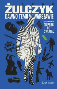 Dawno temu w Warszawie. Autor: Żulczyk Jakub. Dobreksiazki.pl Okładka książki Dawno temu w Warszawie