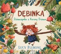 Dębinka. Dziewczynka z Korony Drzewa. Autor: Lucy Fleming. Dobreksiazki.pl Okładka książki Dębinka. Dziewczynka z Korony Drzewa