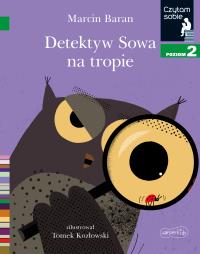 Detektyw Sowa na tropie. Czytam sobie. Poziom 2. Autor: Baran Marcin. Dobreksiazki.pl Okładka książki Detektyw Sowa na tropie. Czytam sobie. Poziom 2