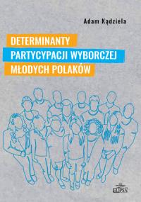 Determinanty partycypacji wyborczej młodych.... Autor: Adam Kądziela. Dobreksiazki.pl Okładka książki Determinanty partycypacji wyborczej młodych...