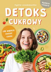 Detoks cukrowy Jak mądrze unikać cukru. Autor: Agata Lewandowska. Dobreksiazki.pl Okładka książki Detoks cukrowy Jak mądrze unikać cukru