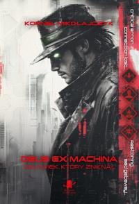 Deus Ex Machina. Człowiek, który zniknął. Autor: Kornel Mikołajczyk. Dobreksiazki.pl Okładka książki Deus Ex Machina. Człowiek, który zniknął