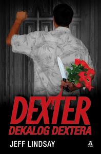 Dexter. Dekalog Dextera. Autor: Lindsay Jeff. Dobreksiazki.pl Okładka książki Dexter. Dekalog Dextera