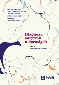 Diagnoza autyzmu u dorosłych. Autor: Hartman Davida, O’Donnell-Killen Tara, Doyle Jessica K., Kavanagh Maeve, Anna Day, Azevedo Juliana. Dobreksiazki.pl Okładka książki Diagnoza autyzmu u dorosłych