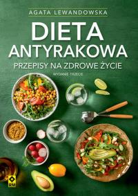 Dieta antyrakowa. Autor: Agata Lewandowska. Dobreksiazki.pl Okładka książki Dieta antyrakowa