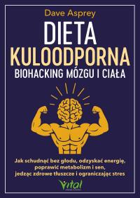 Dieta kuloodporna. Biohacking mózgu i ciała. Autor: Dave Asprey. Dobreksiazki.pl Okładka książki Dieta kuloodporna. Biohacking mózgu i ciała
