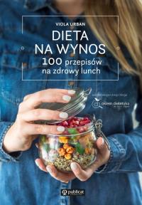 Dieta na wynos. 100 przepisów na zdrowy lunch. Autor: Urban Viola. Dobreksiazki.pl Okładka książki Dieta na wynos. 100 przepisów na zdrowy lunch