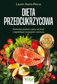 Okładka książki Dieta przedcukrzycowa. Kontroluj poziom cukru we krwi i zapobiegaj rozwojowi cukrzycy. 200 przepisów