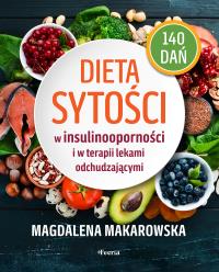 Dieta sytości w insulinooporności i w terapii lekami odchudzającymi. Autor: Magdalena Makarowska. Dobreksiazki.pl Okładka książki Dieta sytości w insulinooporności i w terapii lekami odchudzającymi