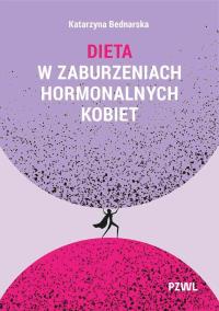 Dieta w zaburzeniach hormonalnych kobiet. Autor: Bednarska Katarzyna. Dobreksiazki.pl Okładka książki Dieta w zaburzeniach hormonalnych kobiet