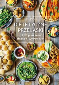 Okładka książki Dietetyczne przekąski. 100 przepisów słodkich i wytrawnych
