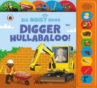 Digger Hullabaloo! Ladybird Big Noisy Book. Autor: Ganeri Anita. Dobreksiazki.pl Okładka książki Digger Hullabaloo! Ladybird Big Noisy Book