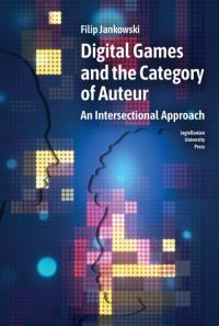 Digital Games and the Category of Auteur. Autor: Jankowski Filip. Dobreksiazki.pl Okładka książki Digital Games and the Category of Auteur