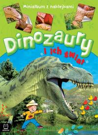 Dinozaury i ich świat. Minialbum z naklejkami. Autor: Opracowanie zbiorowe. Dobreksiazki.pl Okładka książki Dinozaury i ich świat. Minialbum z naklejkami