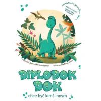 Diplodok Dok chce być kimś innym. Autor: Semczyszyn Agnieszka. Dobreksiazki.pl Okładka książki Diplodok Dok chce być kimś innym