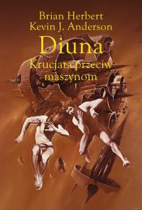 Diuna. Krucjata przeciw maszynom. Autor: Brian Herbert. Dobreksiazki.pl Okładka książki Diuna. Krucjata przeciw maszynom