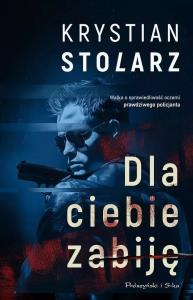 Dla ciebie zabiję DL. Autor: Krystian Stolarz. Dobreksiazki.pl Okładka książki Dla ciebie zabiję DL