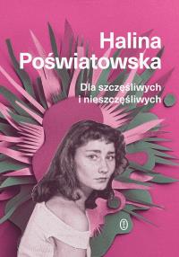 Dla szczęśliwych i nieszczęśliwych. Autor: Poświatowska Halina. Dobreksiazki.pl Okładka książki Dla szczęśliwych i nieszczęśliwych