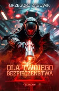 Dla twojego bezpieczeństwa. Autor: Grzegorz Zasuwik. Dobreksiazki.pl Okładka książki Dla twojego bezpieczeństwa