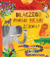 Dlaczego pawian nie lubi żółwia?. Autor: Olej-Kobus Anna. Dobreksiazki.pl Okładka książki Dlaczego pawian nie lubi żółwia?