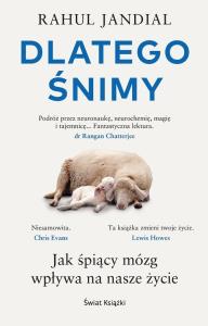 Dlatego śnimy. Jak śpiący mózg wpływa na nasze życ. Autor: Jandial Rahul. Dobreksiazki.pl Okładka książki Dlatego śnimy. Jak śpiący mózg wpływa na nasze życ