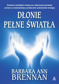 Dłonie pełne światła. Autor: Brennan Barbara Ann. Dobreksiazki.pl Okładka książki Dłonie pełne światła