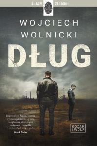 Dług. Kozak i Wolf. Tom 1. Autor: Wolnicki Wojciech. Dobreksiazki.pl Okładka książki Dług. Kozak i Wolf. Tom 1