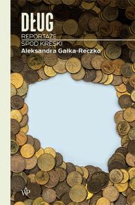 Dług. Reportaże spod kreski. Autor: Aleksandra Gałka-Reczko. Dobreksiazki.pl Okładka książki Dług. Reportaże spod kreski
