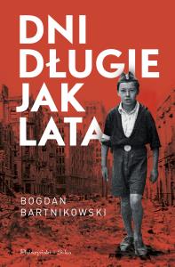 Dni długie jak lata. Autor: Bartnikowski Bogdan. Dobreksiazki.pl Okładka książki Dni długie jak lata