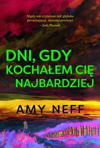 Dni gdy kochałem cię najbardziej. Autor: Amy Neff. Dobreksiazki.pl Okładka książki Dni gdy kochałem cię najbardziej