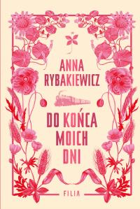 Do końca moich dni. Autor: Rybakiewicz Anna. Dobreksiazki.pl Okładka książki Do końca moich dni
