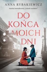 Do końca moich dni. Autor: Rybakiewicz Anna. Dobreksiazki.pl Okładka książki Do końca moich dni