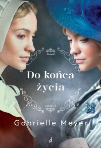 Do końca życia. Ponad Czasem. Tom 3. Autor: Gabrielle Meyer. Dobreksiazki.pl Okładka książki Do końca życia. Ponad Czasem. Tom 3