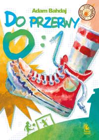 Do przerwy 0:1. Autor: Bahdaj Adam. Dobreksiazki.pl Okładka książki Do przerwy 0:1