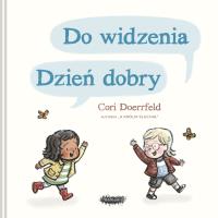 Do widzenia, dzień dobry. Wydanie 2. Autor: Doerrfeld Cori. Dobreksiazki.pl Okładka książki Do widzenia, dzień dobry. Wydanie 2