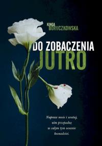 Do zobaczenia jutro wyd. kieszonkowe. Autor: Boruczkowska Kinga. Dobreksiazki.pl Okładka książki Do zobaczenia jutro wyd. kieszonkowe