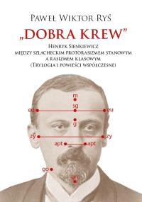 Okładka książki Dobra krew. Henryk Sienkiewicz między szlacheckim protorasizmem stanowym a rasizmem klasowym (Trylog